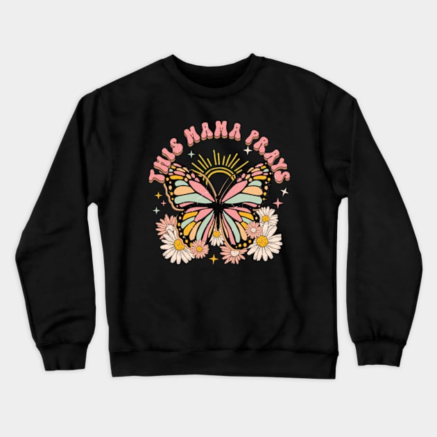 This Mama Prays Retro Butterfly for Mothers Day Crewneck Sweatshirt by Lavender Celeste